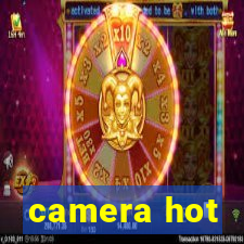 camera hot